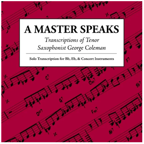 A MASTER SPEAKS | GEORGE COLEMAN TRANSCRIPTIONS